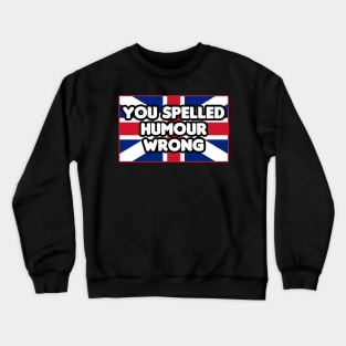 You Spelled Humor Wrong Crewneck Sweatshirt